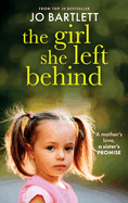 The Girl She Left Behind: The BRAND NEW completely gripping and heartbreaking story from TOP 10 BESTSELLER Jo Bartlett for 2024