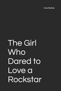 The Girl Who Dared to Love a Rockstar