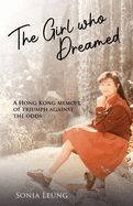 The Girl Who Dreamed: A Hong Kong Memoir of Triumph Against the Odds