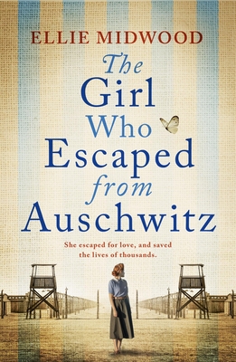 The Girl Who Escaped from Auschwitz: A totally gripping and absolutely heartbreaking World War 2 page-turner, inspired by a true story - Midwood, Ellie