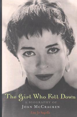 The Girl Who Fell Down: A Biography of Joan McCracken - Sagolla, Lisa Jo