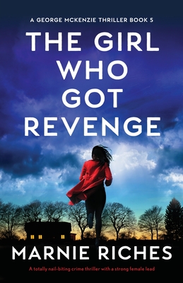 The Girl Who Got Revenge: A totally nail-biting crime thriller with a strong female lead - Riches, Marnie