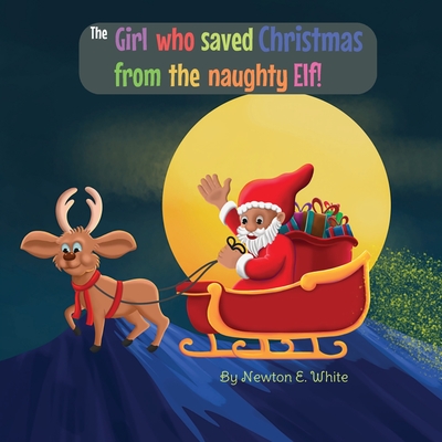 The Girl who saved Christmas from the naughty Elf! - White, Newton