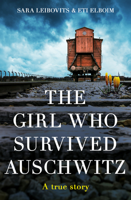 The Girl Who Survived Auschwitz - Elboim, Eti, and Leibovits, Sara, and Frumkin, Esther (Translated by)