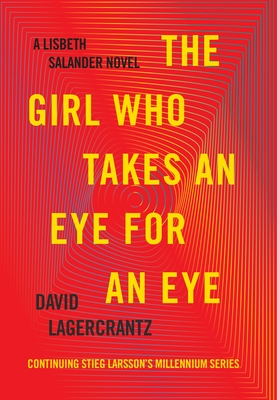 The Girl Who Takes an Eye for an Eye: A Lisbeth Salander Novel - Lagercrantz, David