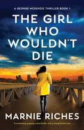 The Girl Who Wouldn't Die: A completely gripping crime thriller with a strong female lead