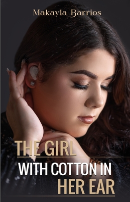 The Girl with Cotton in her Ear - Barrios, Makayla, and West, Writers Of the (Editor)