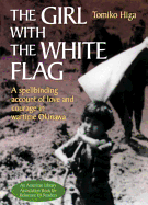 The Girl with the White Flag: A Spellbinding Account of Love and Courage in Wartime Okinawa