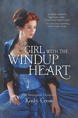 The Girl with the Windup Heart - Cross, Kady