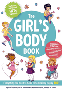 The Girl's Body Book (Fifth Edition): Everything You Need to Know for a Healthy, Happy You! (the Ultimate Resource for Parents and Pre-Teen Girls on Growing Up and Self-Care)