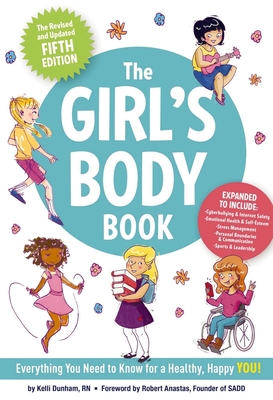 The Girl's Body Book (Fifth Edition): Everything You Need to Know for a Healthy, Happy You! - Dunham, Kelli, RN, Bsn