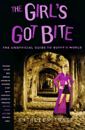 The Girl's Got Bite: The Unofficial Guide to Buffy's World