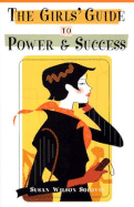 The Girls' Guide to Power and Success