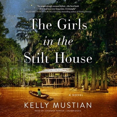The Girls in the Stilt House - Mustian, Kelly, and Parker, Johanna (Read by)
