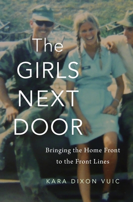 The Girls Next Door: Bringing the Home Front to the Front Lines - Vuic, Kara Dixon