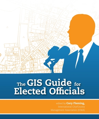 The GIS Guide for Elected Officials - Fleming, Cory (Editor)