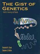 The Gist of Genetics: Guide to Learning and Review: Guide to Learning and Review