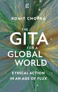 The Gita for a Global World:: Ethical Action in an Age of Flux