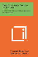 The give and take in hospitals; a study of human organization in hospitals