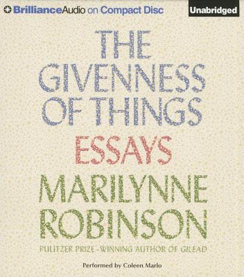 The Givenness of Things: Essays - Robinson, Marilynne, and Marlo, Coleen (Read by)