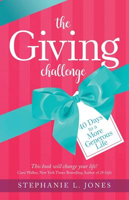 The Giving Challenge: 40 Days to a More Generous Life - Jones, Stephanie L