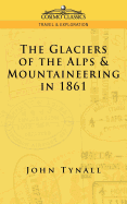 The Glacier of the Alps & Mountaineering in 1861