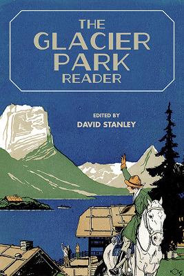 The Glacier Park Reader - Stanley, David, Dr.