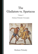 The Gladiators vs. Spartacus, Volume 2: Abraham Polonsky's Screenplay