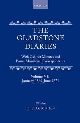 The Gladstone Diaries: Volume 7: January 1869-June 1871 - Gladstone, W. E., and Matthew, H. C. G. (Editor)