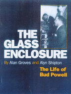 The Glass Enclosure: The Life of Bud Powell