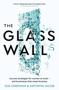 The Glass Wall: Success Strategies for Women at Work - and Businesses That Mean Business