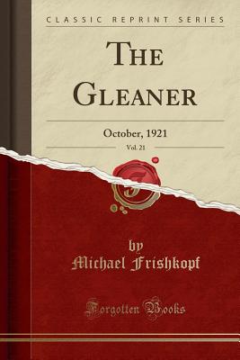The Gleaner, Vol. 21: October, 1921 (Classic Reprint) - Frishkopf, Michael