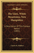 The Glen, White Mountains, New Hampshire: A Description of This Famous Resort (1891)