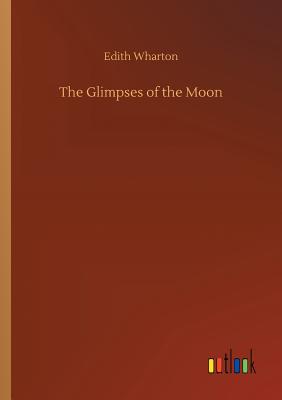 The Glimpses of the Moon - Wharton, Edith