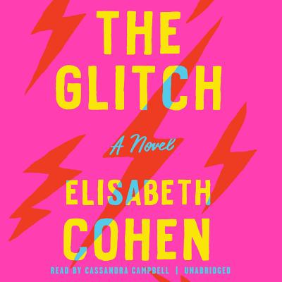 The Glitch - Cohen, Elisabeth, and Campbell, Cassandra (Read by)