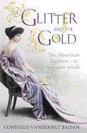 The Glitter and the Gold: The American Duchess - In Her Own Words