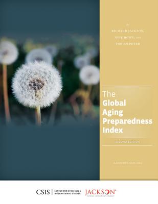 The Global Aging Preparedness Index - Jackson, Richard, Professor, MD, and Howe, Neil, and Peter, Tobias