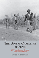 The Global Challenge of Peace: 1919 as a Contested Threshold to a New World Order