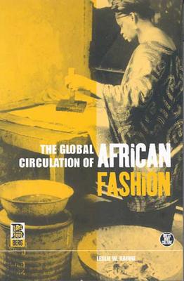 The Global Circulation of African Fashion - Rabine, Leslie W, and Eicher, Joanne B (Editor)