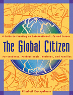 The Global Citizen: A Guide to Creating an International Life and Career