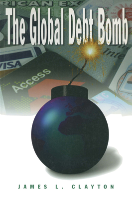 The Global Debt Bomb - Clayton, James L