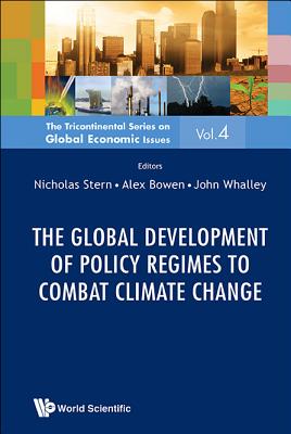 The Global Development of Policy Regimes to Combat Climate Change - Bowen, Alex (Editor), and Stern, Nicholas (Editor), and Whalley, John (Editor)