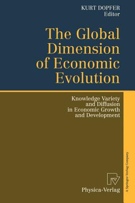 The Global Dimension of Economic Evolution: Knowledge Variety and Diffusion in Economic Growth and Development - Dopfer, Kurt (Editor)