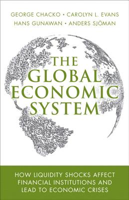 The Global Economic System: How Liquidity Shocks Affect Financial Institutions and Lead to Economic Crises - Chacko, George, and Evans, Carolyn, and Gunawan, Hans