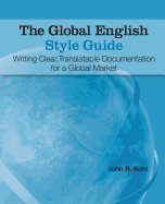 The Global English Style Guide: Writing Clear, Translatable Documentation for a Global Market