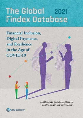 The Global Findex Database 2021: Financial Inclusion, Digital Payments, and Resilience in the Age of COVID-19 - Demirg-Kunt, Asli, and Klapper, Leora, and Singer, Dorothe