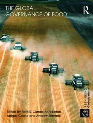 The Global Governance of Food - Curran, Sara R, Dr. (Editor), and Linton, April (Editor), and Cooke, Abigail (Editor)