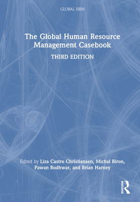 The Global Human Resource Management Casebook - Castro Christiansen, Liza (Editor), and Biron, Michal (Editor), and Budhwar, Pawan (Editor)