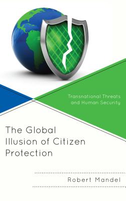 The Global Illusion of Citizen Protection: Transnational Threats and Human Security - Mandel, Robert