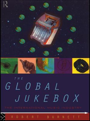 The Global Jukebox: The International Music Industry - Burnett, Robert